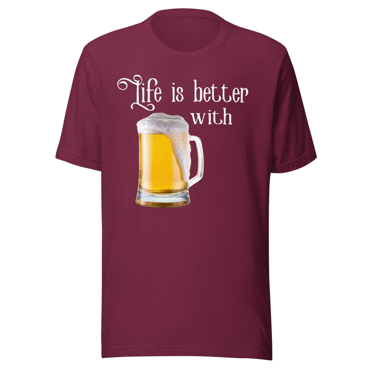 Life is Better With Beer Shirt