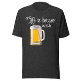Life is Better With Beer Shirt