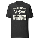 Life is Better With Pit Bulls Shirt