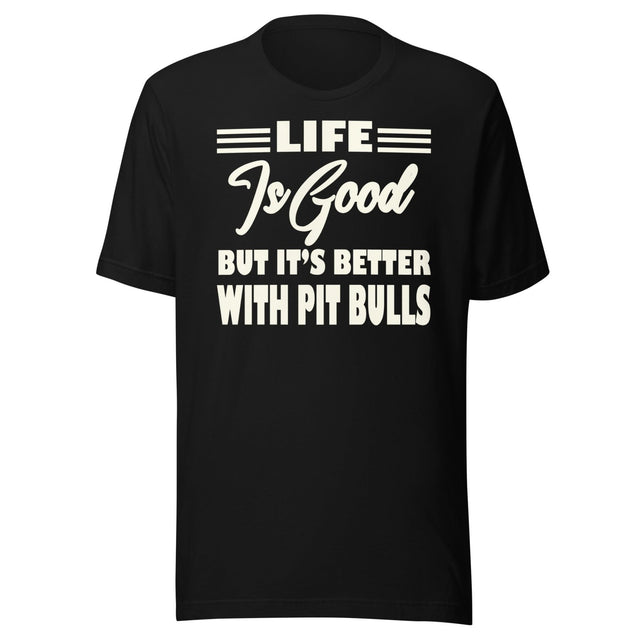 Life is Better With Pit Bulls Shirt
