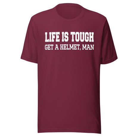 Life Is Tough Get A Helmet Man Shirt