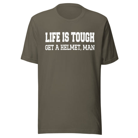 Life Is Tough Get A Helmet Man Shirt