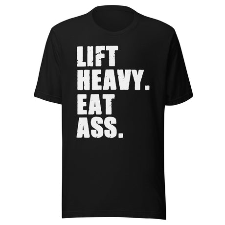 Lift Heavy Eat Ass Shirt