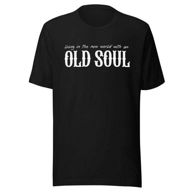 Living In The New World With An Old Soul Shirt