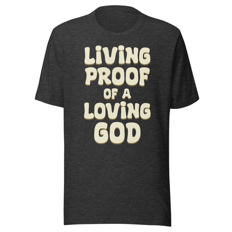 Living Proof of a Loving God Shirt