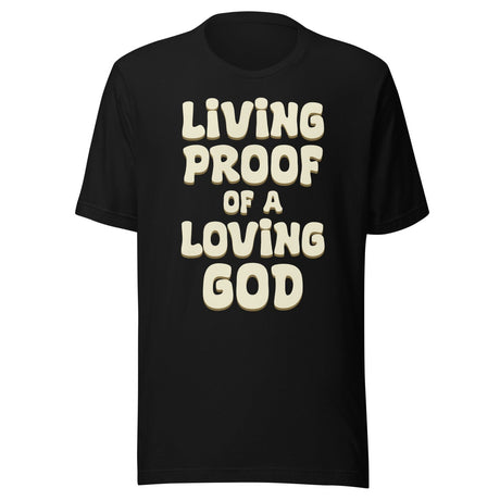 Living Proof of a Loving God Shirt