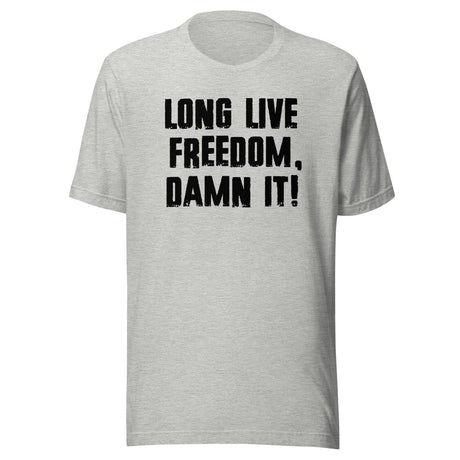 Long Live Freedom Damn it Shirt