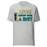 Look Nobody Gives a Shit Shirt