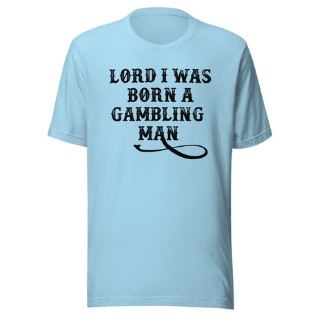Lord I Was Born A Gambling Man Shirt