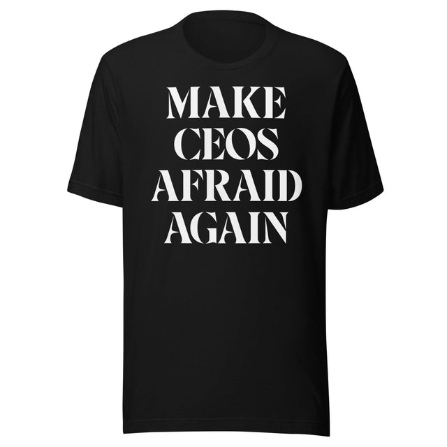 Make CEOs Afraid Again Shirt
