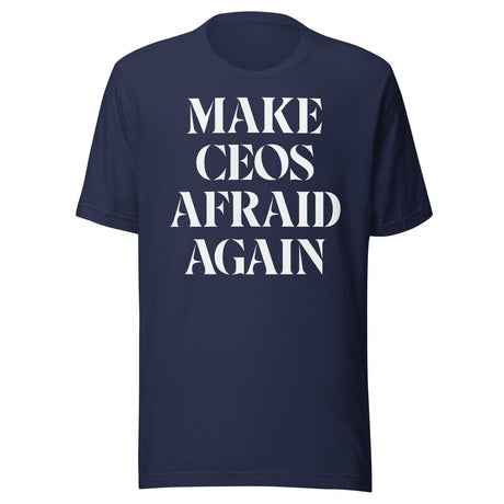 Make CEOs Afraid Again Shirt