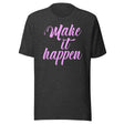 Make It Happen Shirt