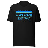 Make Waves Not War Shirt