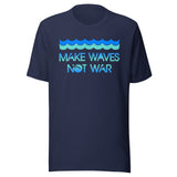 Make Waves Not War Shirt