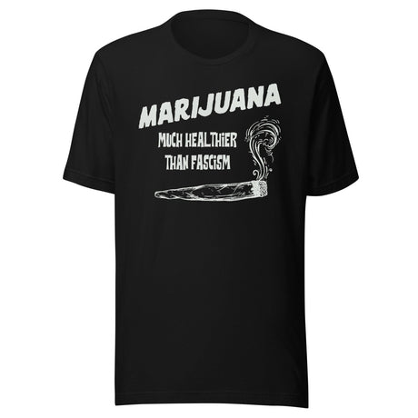 Marijuana is Healthier Than Fascism Shirt
