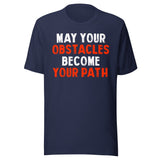 May Your Obstacles Become Your Path Shirt