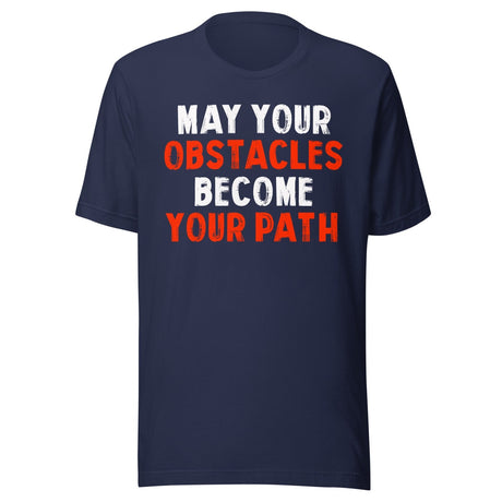 May Your Obstacles Become Your Path Shirt