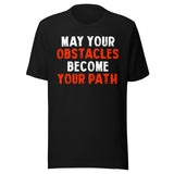 May Your Obstacles Become Your Path Shirt