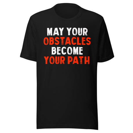 May Your Obstacles Become Your Path Shirt