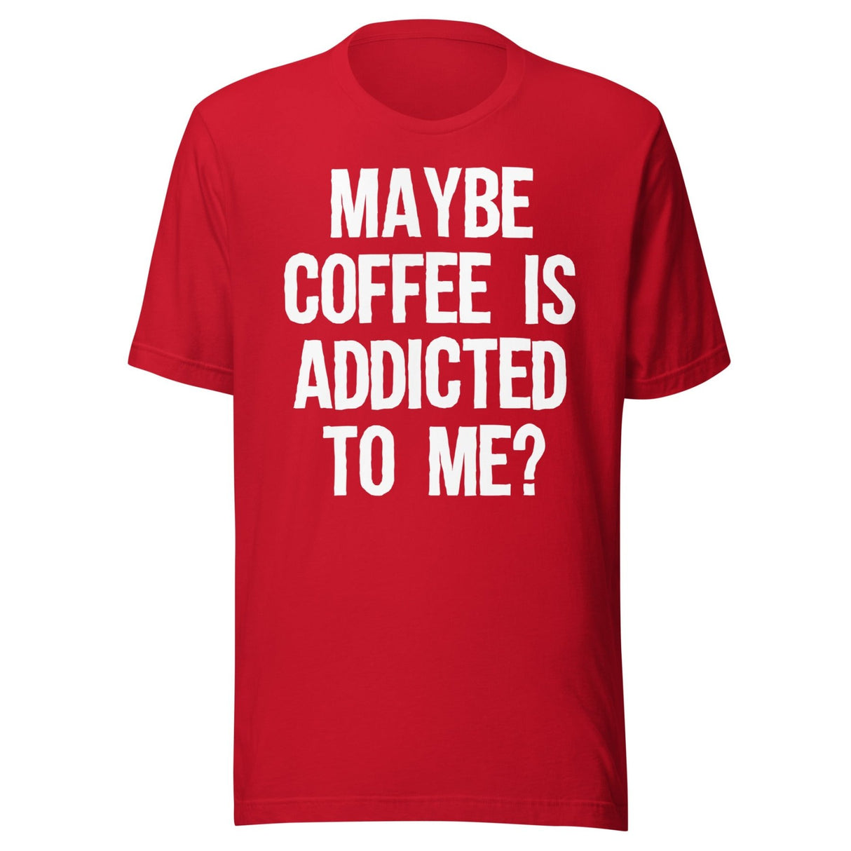 Maybe Coffee Is Addicted To Me Shirt