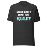 Men Of Quality Do Not Fear Equality Shirt