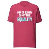 Men Of Quality Do Not Fear Equality Shirt