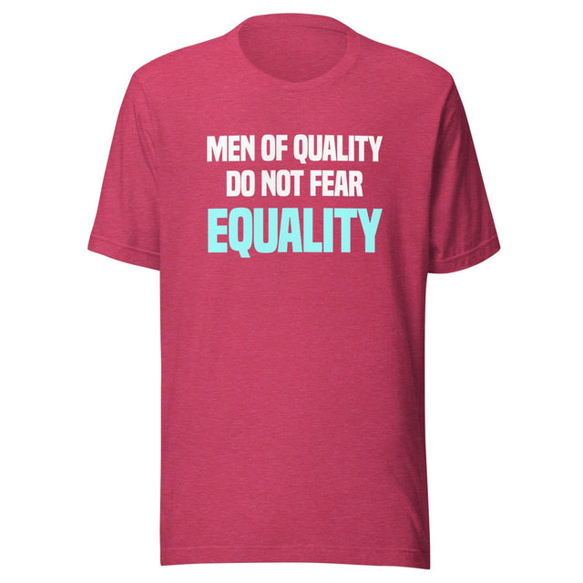 Men Of Quality Do Not Fear Equality Shirt