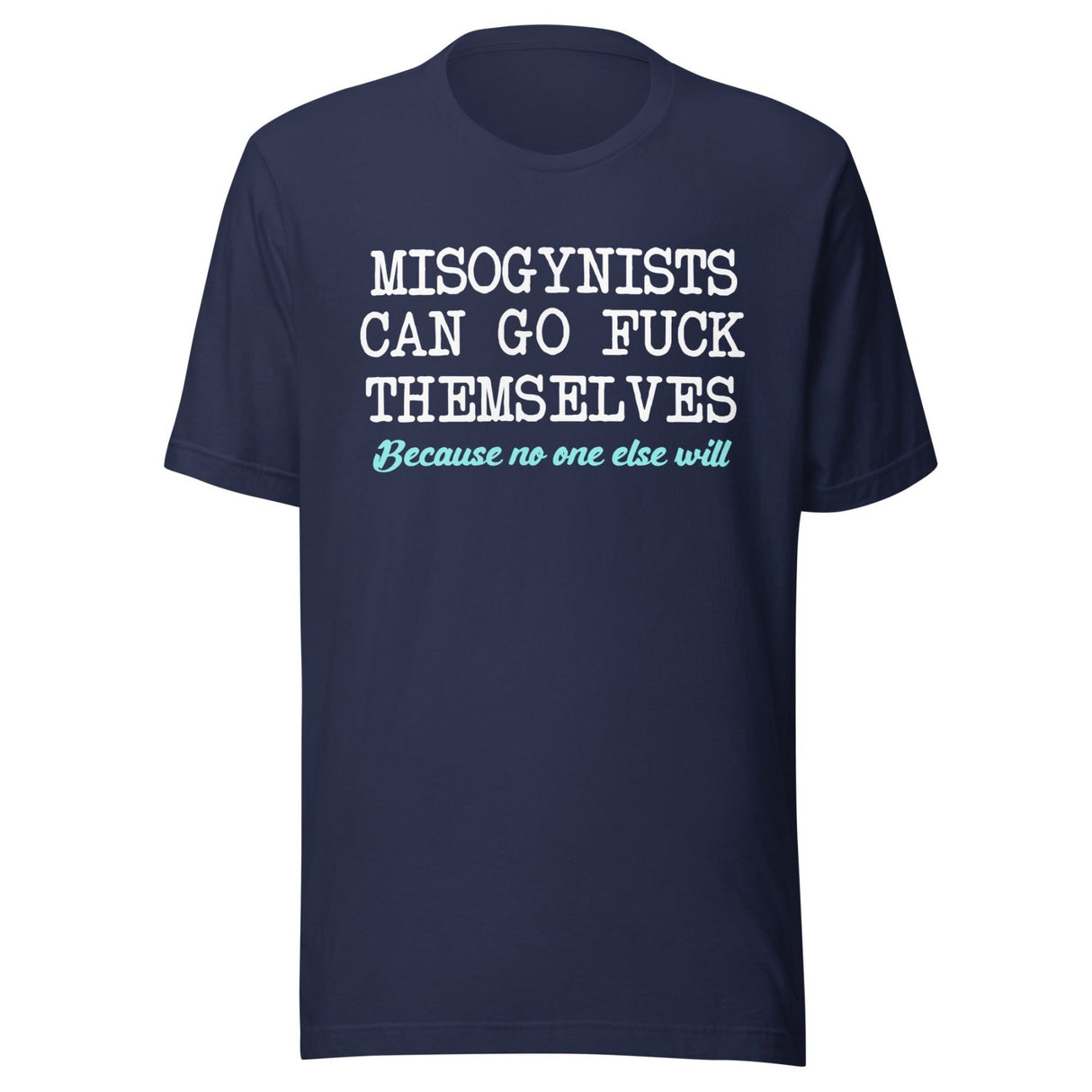 Misogynists Can Go Fuck Themselves Shirt