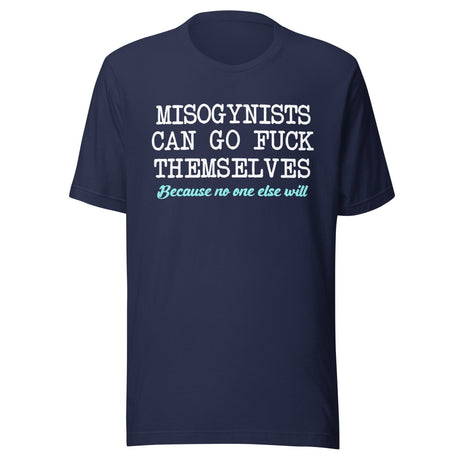 Misogynists Can Go Fuck Themselves Shirt