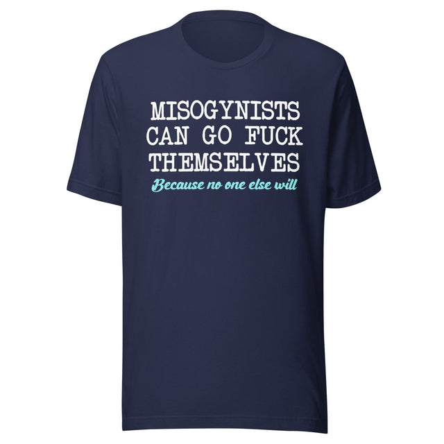 Misogynists Can Go Fuck Themselves Shirt