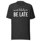 Most Likely To Be Late Shirt