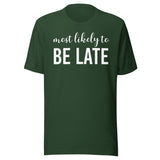Most Likely To Be Late Shirt