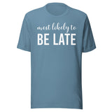 Most Likely To Be Late Shirt