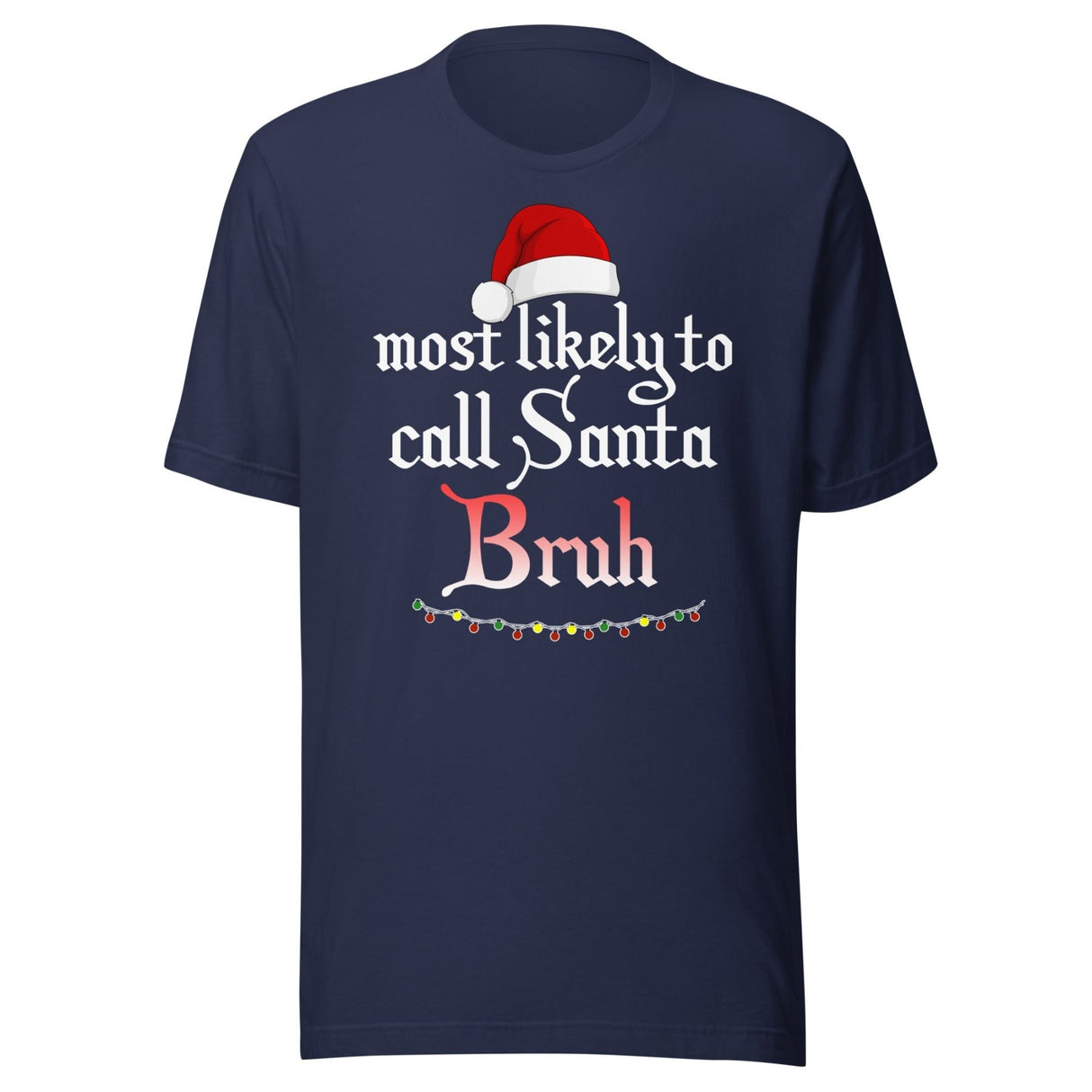 Most Likely To Call Santa Bruh Shirt