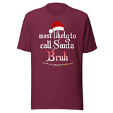 Most Likely To Call Santa Bruh Shirt