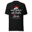Most Likely To Call Santa Bruh Shirt