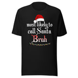 Most Likely To Call Santa Bruh Shirt