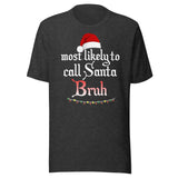 Most Likely To Call Santa Bruh Shirt