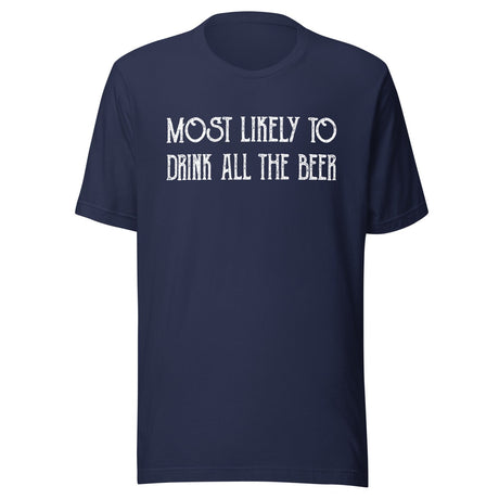 Most Likely To Drink All The Beer Shirt