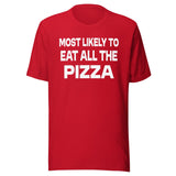 Most Likely To Eat All The Pizza Shirt