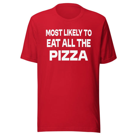 Most Likely To Eat All The Pizza Shirt
