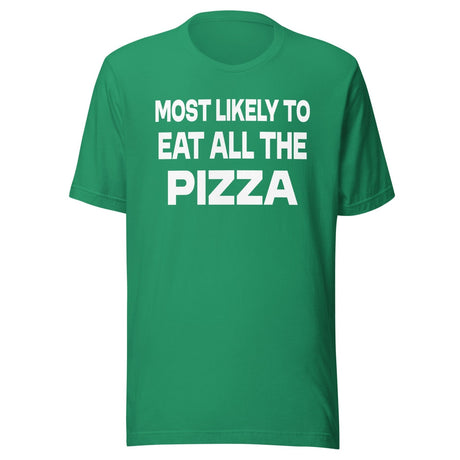 Most Likely To Eat All The Pizza Shirt