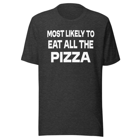 Most Likely To Eat All The Pizza Shirt