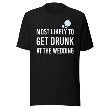 Most Likely To Get Drunk At The Wedding Shirt