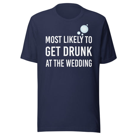 Most Likely To Get Drunk At The Wedding Shirt