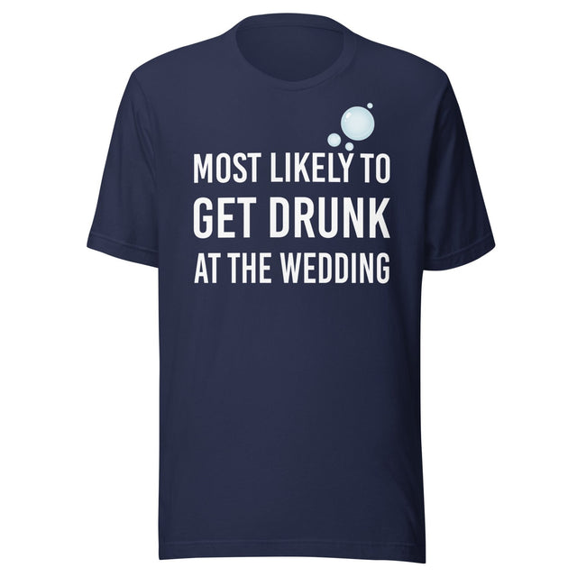 Most Likely To Get Drunk At The Wedding Shirt