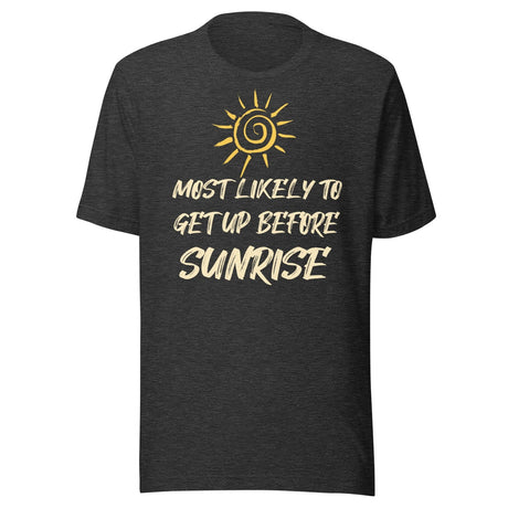 Most Likely To Get Up Before Sunrise Shirt