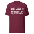 Most Likely To Go Home Early Shirt
