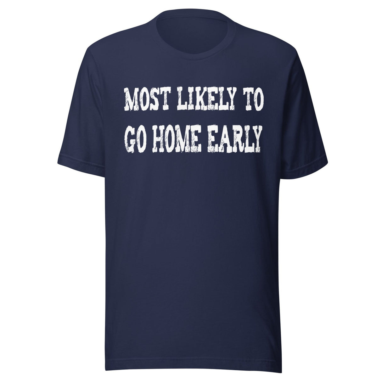Most Likely To Go Home Early Shirt