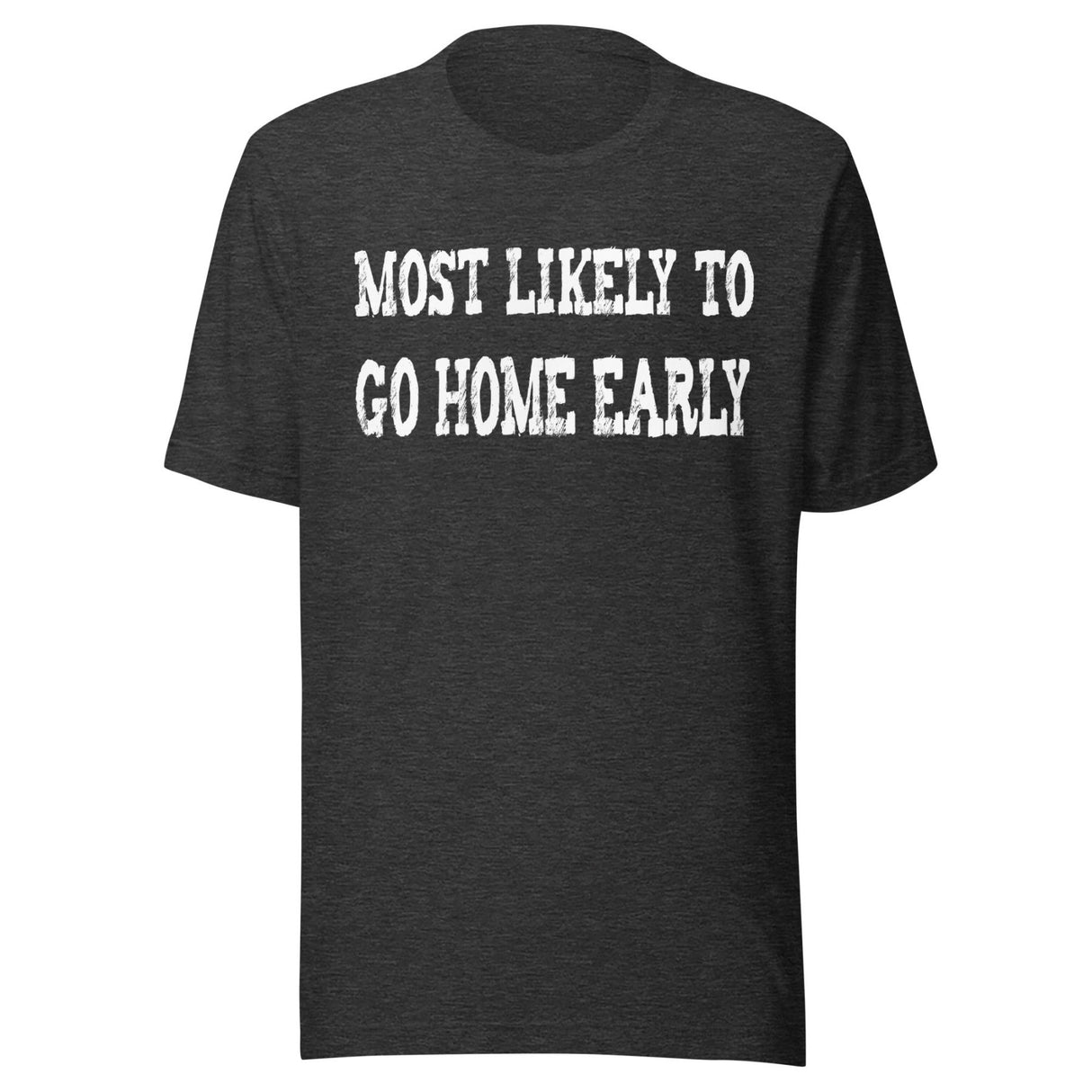 Most Likely To Go Home Early Shirt
